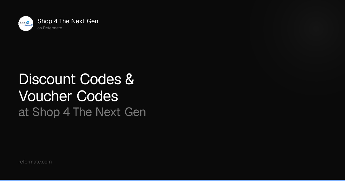 Shop 4 The Next Gen Discount Codes - 1 Verified - May 2026 | Refermate